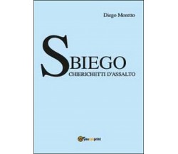 Sbiego. Chierichetti d’assalto	 di Diego Moretto,  2014,  Youcanprint