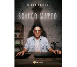 Scacco Matto di Mauro Micheli, 2022, Youcanprint