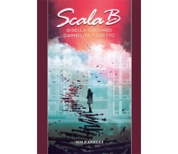 Scala B di Gisella Colombo, Carmelita Fioretto, 2019, Solfanelli