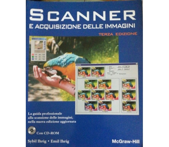Scanner e acquisizione delle immagini - Sybil E Emil Ihrig - 1999 - Mcgraw-hill