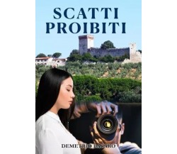 Scatti Proibiti di Demetrio Bacaro, 2023, Youcanprint