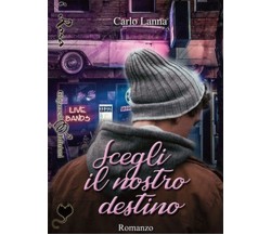 Scegli il nostro destino	 di Carlo Lanna,  2019,  Gilgamesh