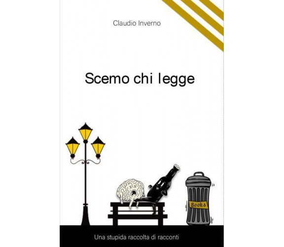 Scemo chi legge di Claudio Inverno,  2022,  Youcanprint