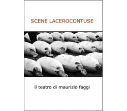 Scene lacerocontuse	 di Maurizio Faggi,  2015,  Youcanprint