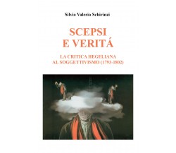 Scepsi e veritá. La critica Hegeliana al Soggettivismo (1793-1802) di Silvio Val