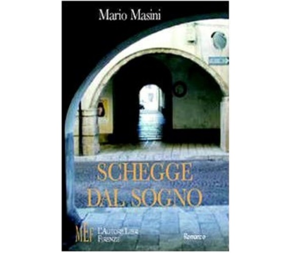 Schegge dal sogno - Mario Masini,  2009,  L’Autore Libri Firenze