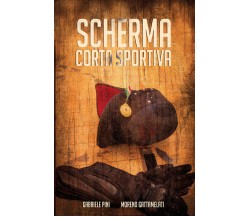 Scherma corta sportiva - Gabriele Pini, Moreno Gattamelati,  2019,  Youcanprint