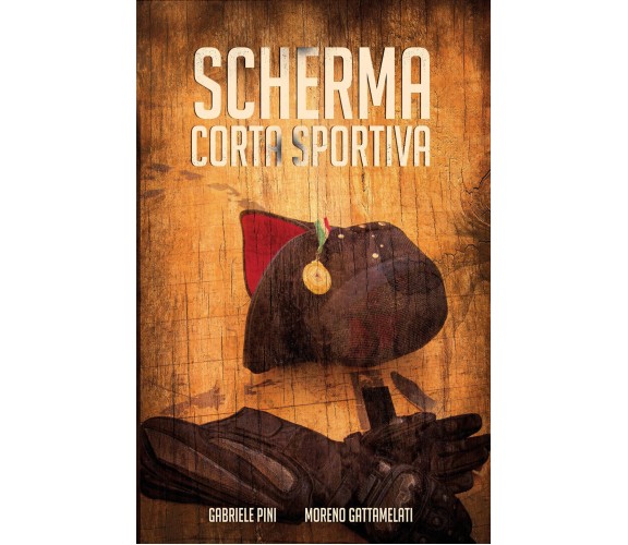 Scherma corta sportiva - Gabriele Pini, Moreno Gattamelati,  2019,  Youcanprint