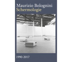 Schermologie 1990-2017, Maurizio Bolognini,  2018,  Youcanprint - ER