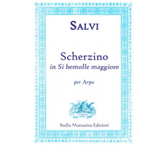 Scherzino in Si bemolle per arpa solo di Alberto Salvi,  2017,  Stella Mattutina
