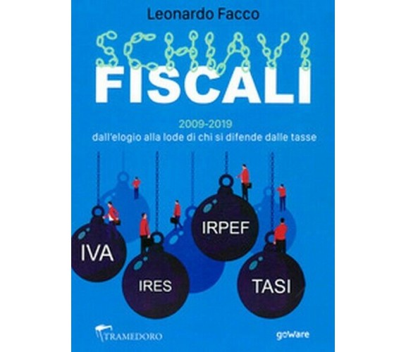 Schiavi fiscali. 2009-2019: dall’elogio alla lode di chi si difende dalle tasse 