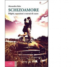 Schizoamore. Palpiti, ossessioni e travasi di cuore di Alessandro Salas