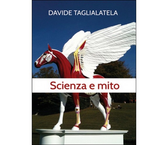 Scienza e mito,  di Davide Taglialatela,  2014,  Youcanprint