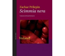 Scimmia nera di Zachar Prilepin, 2013, Voland