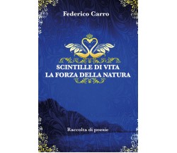 Scintille di vita la forza della natura di Federico Carro,  2019,  Youcanprint