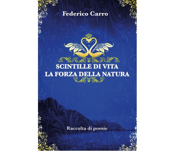 Scintille di vita la forza della natura di Federico Carro,  2019,  Youcanprint