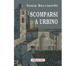Scomparsi a Urbino di Sonia Bucciarelli,  2008,  Tabula Fati