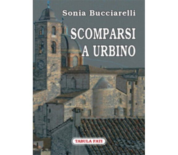Scomparsi a Urbino di Sonia Bucciarelli,  2008,  Tabula Fati