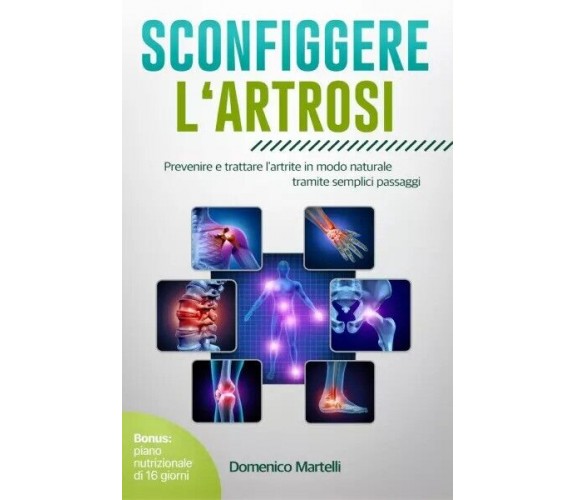  Sconfiggere l‘artrosi. Prevenire e trattare l’artrite in modo naturale tramite 