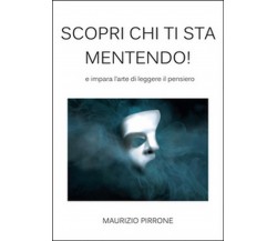 Scopri chi ti sta mentendo!	 di Maurizio Pirrone,  2014,  Youcanprint