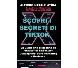 Scopri i Segreti di TikTok	 di Alessio Natale Atria,  2020,  Youcanprint