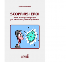 Scoprirsi eroi di Gesuele Felice - Edizioni Del Faro, 2018