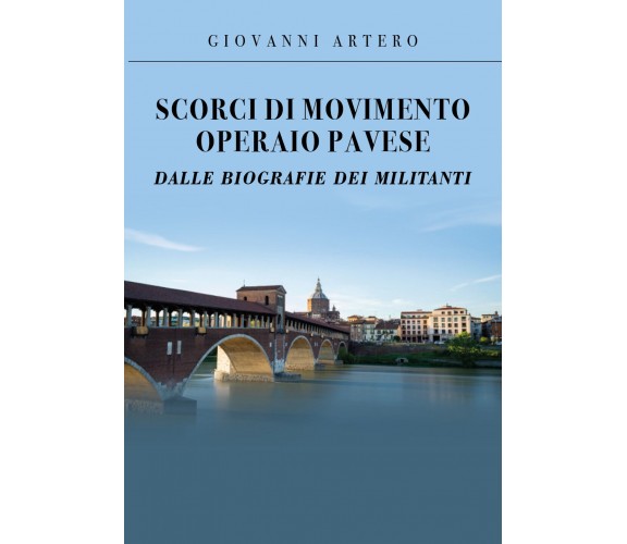 Scorci di movimento operaio pavese dalle biografie dei militanti di Giovanni Art