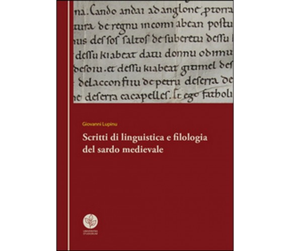Scritti di linguistica e filologia del sardo medievale, Giovanni Lupinu,  2016