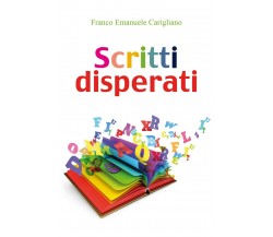 Scritti disperati	 di Franco Emanuele Carigliano,  2020,  Youcanprint