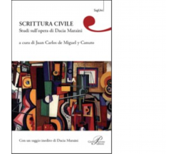 Scrittura civile. Studi sull'opera di Dacia Maraini- Miguel y Canuto J. C. -2010