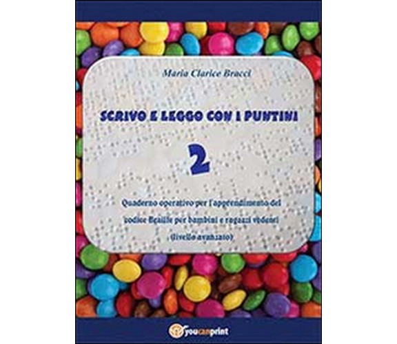 Scrivo e leggo con i puntini Vol.2  di M. Clarice Bracci,  2013,  Youcanprint