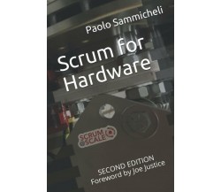 Scrum for Hardware: Second Edition di Paolo Sammicheli,  2018,  Indipendently Pu