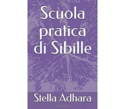 Scuola Pratica Di Sibille di Stella Adhara,  2018,  Indipendently Published