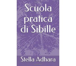Scuola Pratica Di Sibille di Stella Adhara,  2018,  Indipendently Published