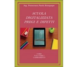Scuola digitalizzata: pregi e difetti , Francesco P. Rosapepe,  2014,  Youcanpri