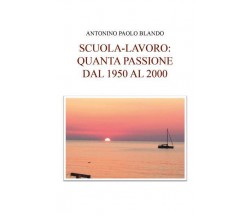 Scuola e lavoro: quanta passione Dagli anni 50 al 2000, in tre segmenti di Anton