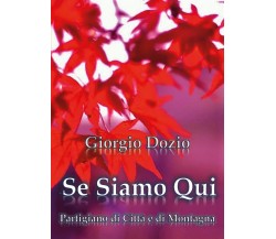 Se Siamo Qui, Partigiano di Città e di Montagna di Giorgio Dozio,  2021,  Youcan