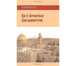 Se Ti Dimentico Gerusalemme di Diletta Barone,  2018,  Indipendently Published