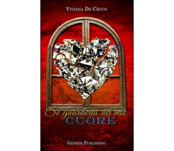 Se guarderai nel mio cuore	 di Viviana De Cecco,  2016,  Genesis Publishing