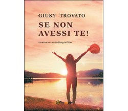 Se non avessi te!	 di Giusy Trovato,  2015,  Youcanprint