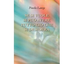 Se si vuole si può avere tutto ciò che si desidera di Pinella Lanza,  2019,  You