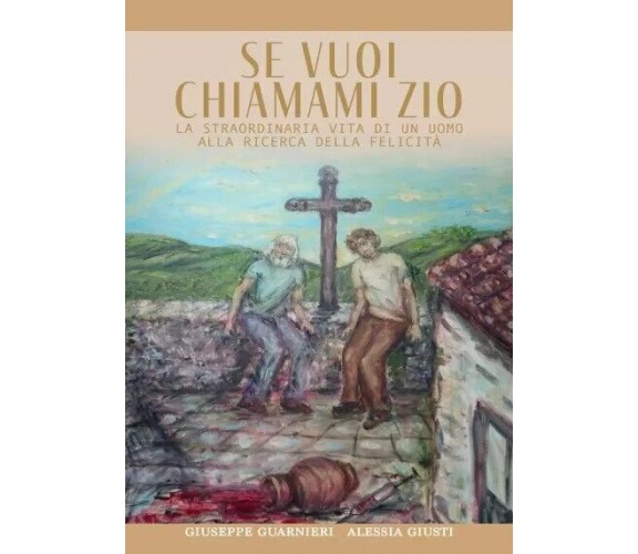 Se vuoi chiamami Zio. La straordinaria storia di un uomo alla ricerca della feli