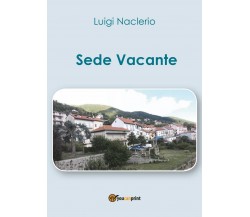 Sede Vacante	 di Luigi Naclerio,  2016,  Youcanprint