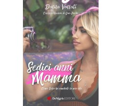 Sedici anni mamma. Come Sofia ha cambiato la mia vita di Dalila Vallati, 2022,