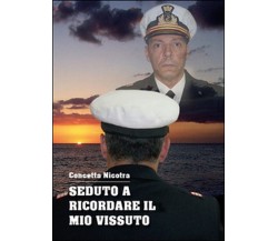 Seduto a ricordare il mio vissuto	 di Concetta Nicotra,  2015,  Youcanprint