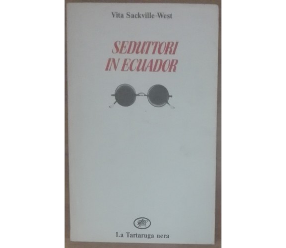 Seduttori in Ecuador - Vita Sackville-West - La Tartaruga nera,1987 - A