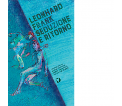 Seduzione e ritorno di Leonhard Frank - Del Vecchio editore, 2022