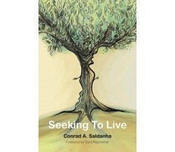 Seeking To Live di Conrad A. Saldanha,  2021,  Indipendently Published