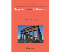 Segesta contro Selinunte. Le fonti storiche, Ignazio Concordia,  2016,  Youcanp.