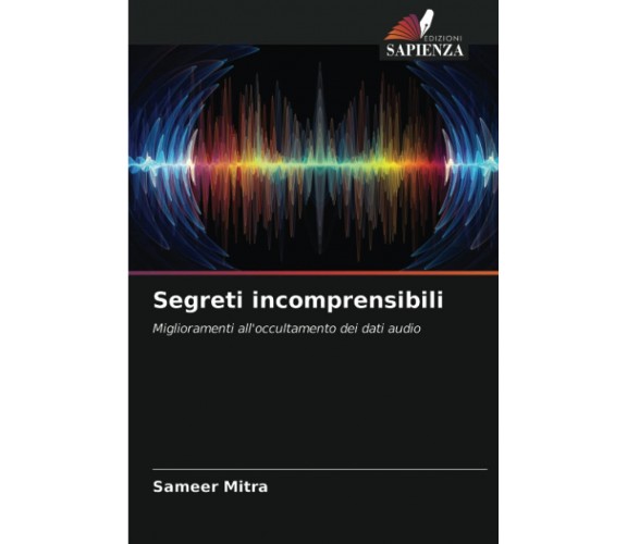 Segreti Incomprensibili - Sameer Mitra - Edizioni Sapienza, 2021